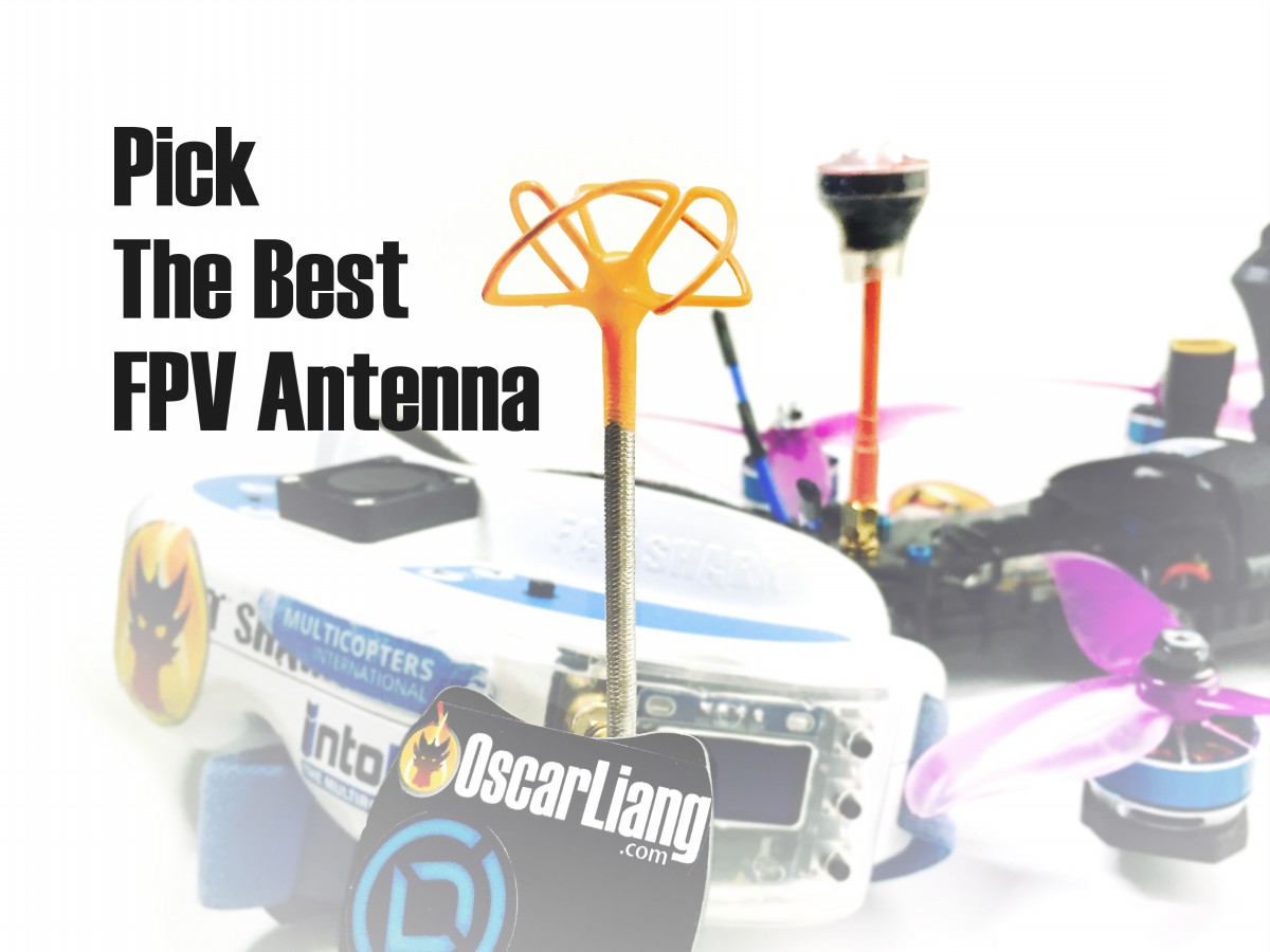 The Ultimate Guide to Choosing and Using FPV Antennas for FPV Drone - Oscar  Liang